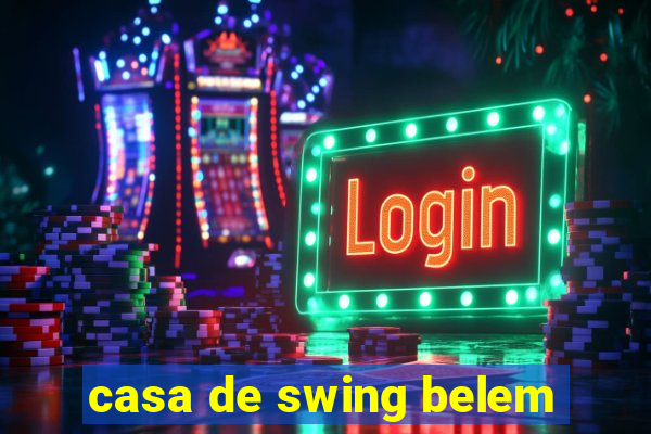 casa de swing belem